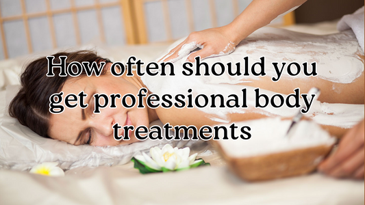 How Often Should You Get Professional Body Treatments